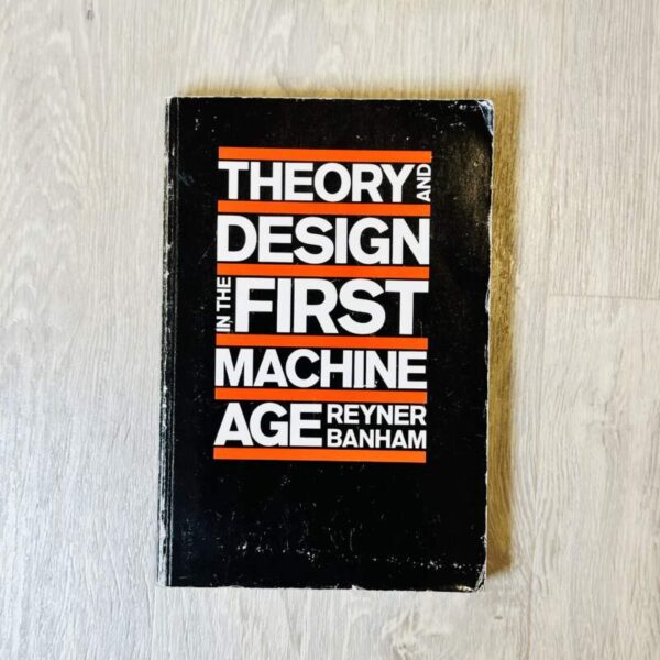 Theory and design in the first machine age reyner banham
